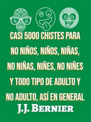 cover image of Casi 5000 chistes para no niños, niños, niñas, no niñas, niñes, no niñes y todo tipo de adulto y no adulto, así en general